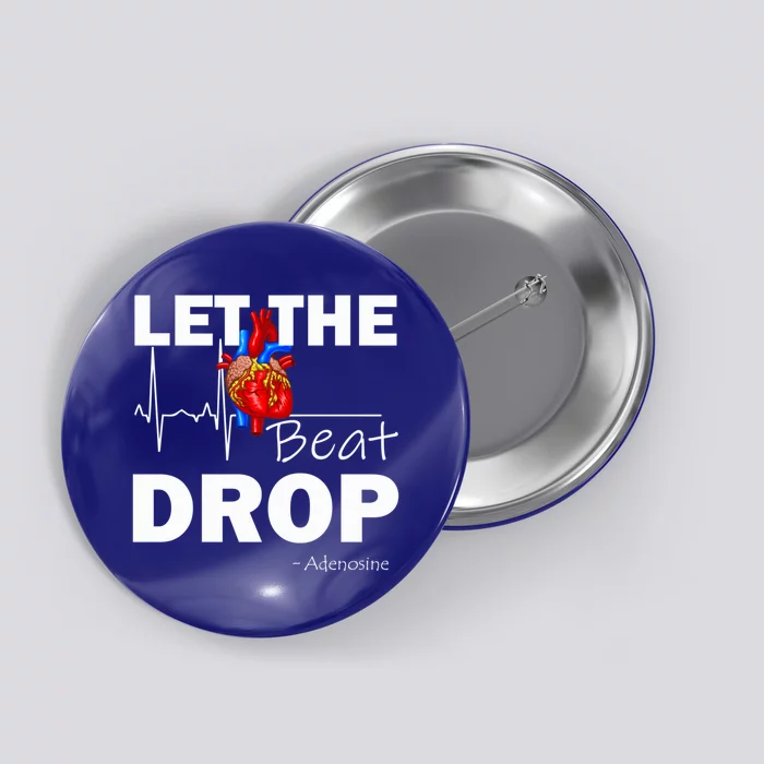 Let The Beat Drop Adenosine Nurse Nursing Great Gift Button