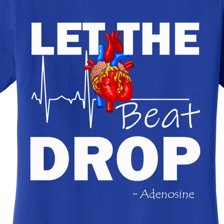 Let The Beat Drop Adenosine Nurse Nursing Great Gift Women's T-Shirt