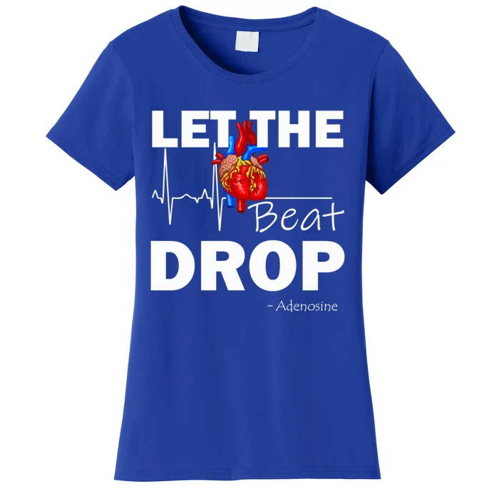 Let The Beat Drop Adenosine Nurse Nursing Great Gift Women's T-Shirt