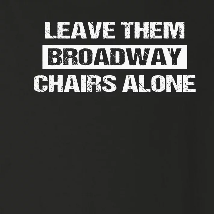 Leave Them Broadway Chairs Alone Toddler Long Sleeve Shirt