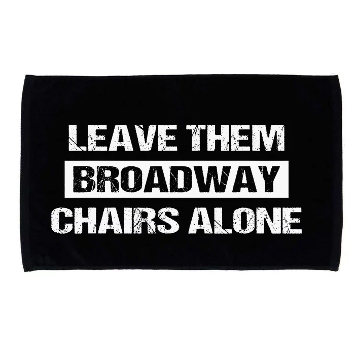 Leave Them Broadway Chairs Alone Microfiber Hand Towel