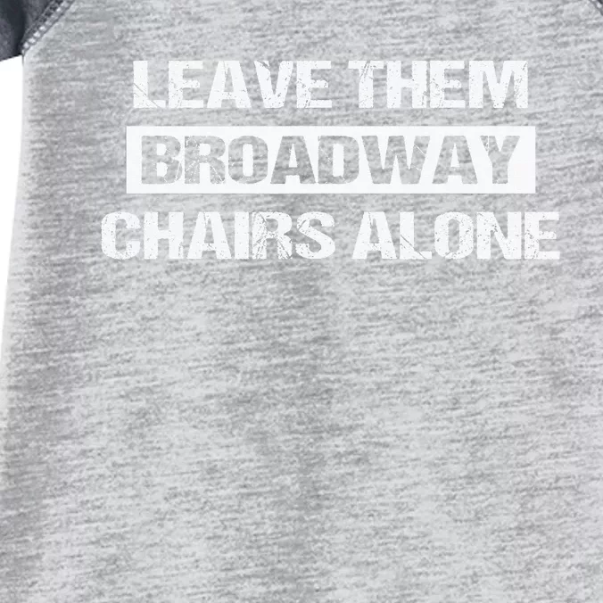 Leave Them Broadway Chairs Alone Infant Baby Jersey Bodysuit