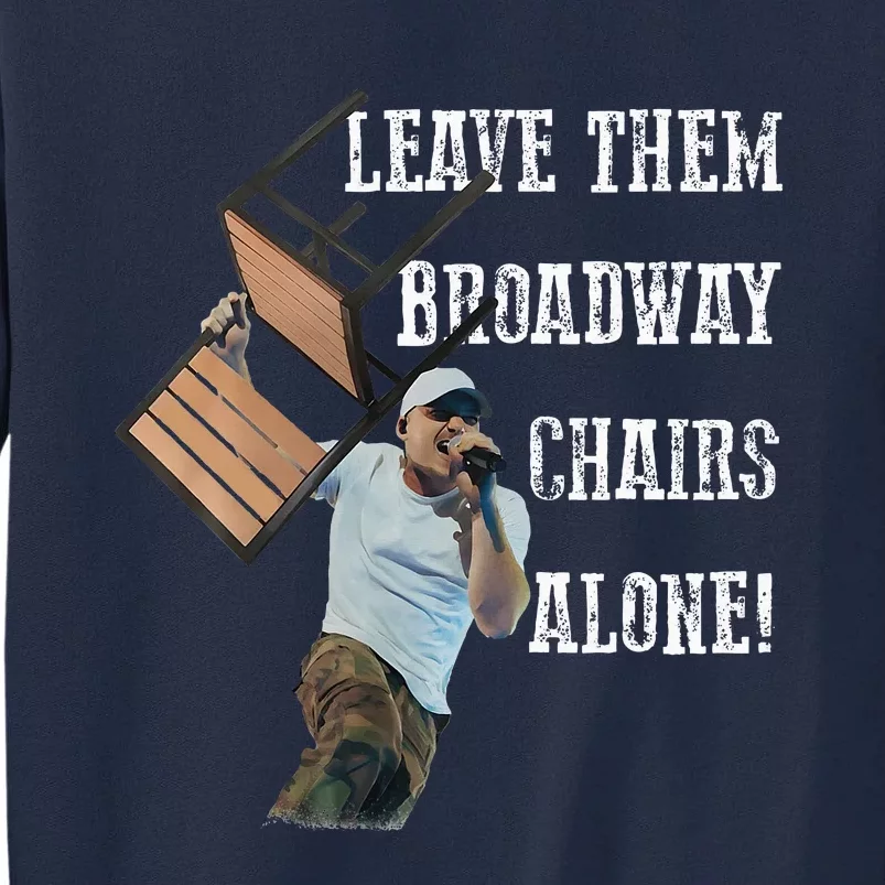 Leave Them Broadway Chairs Alone Funny Tall Sweatshirt