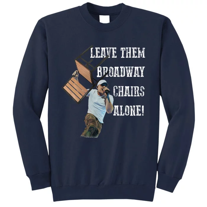 Leave Them Broadway Chairs Alone Funny Tall Sweatshirt