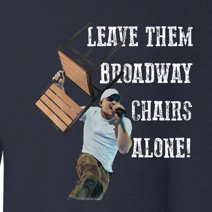 Leave Them Broadway Chairs Alone Funny Toddler Sweatshirt