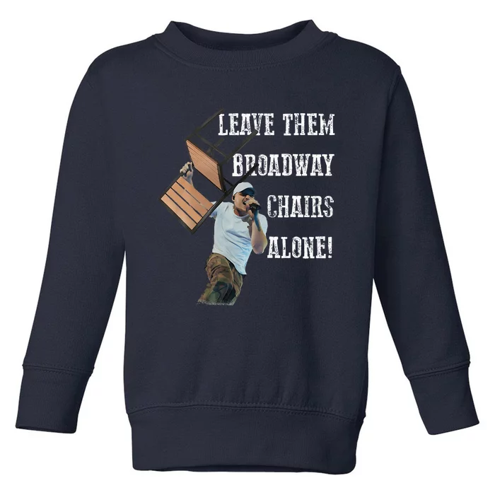 Leave Them Broadway Chairs Alone Funny Toddler Sweatshirt