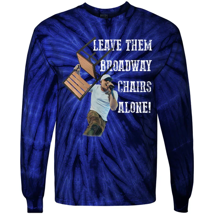 Leave Them Broadway Chairs Alone Funny Tie-Dye Long Sleeve Shirt