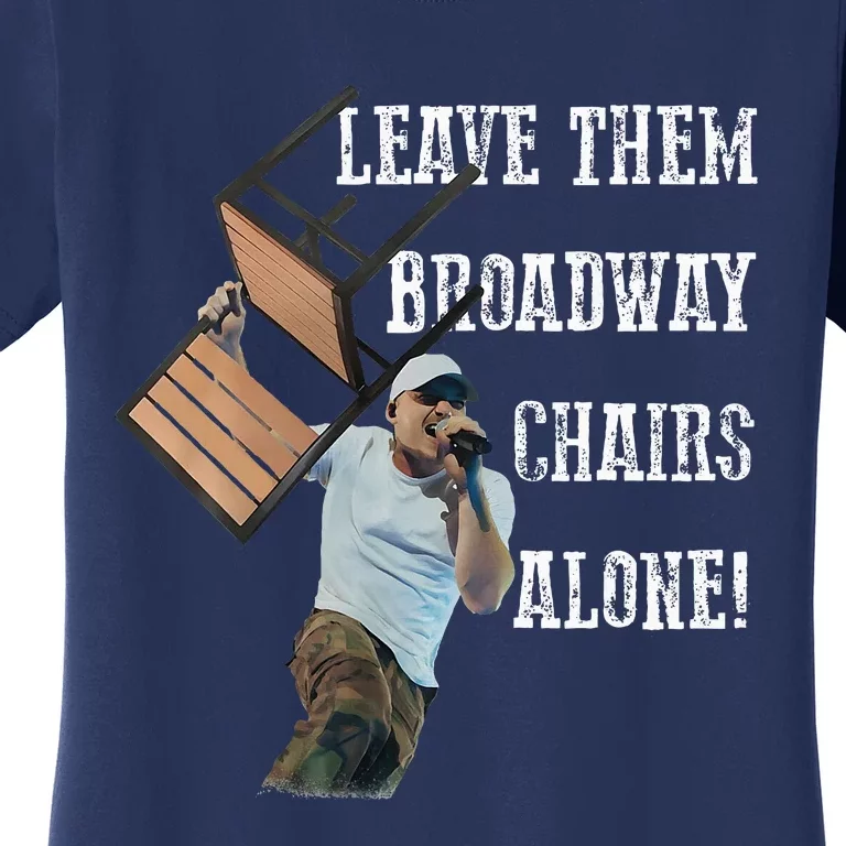 Leave Them Broadway Chairs Alone Funny Women's T-Shirt