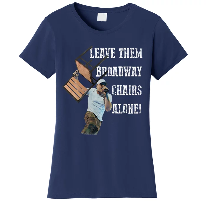 Leave Them Broadway Chairs Alone Funny Women's T-Shirt