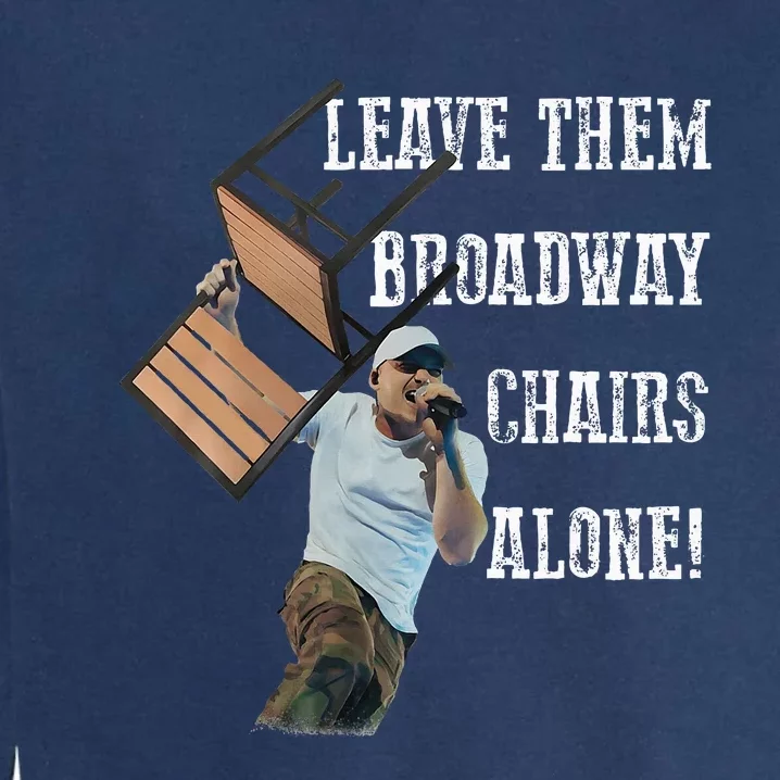 Leave Them Broadway Chairs Alone Funny Garment-Dyed Sweatshirt