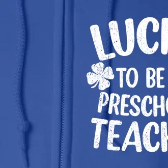 Lucky To Be A Preschool Teacher Shamrock St Patrick's Day Gift Full Zip Hoodie