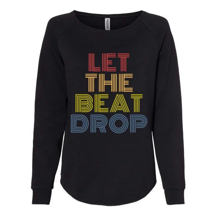 Let The Beat Drop Dj Dance Retro 70s Vintage Gift Womens California Wash Sweatshirt