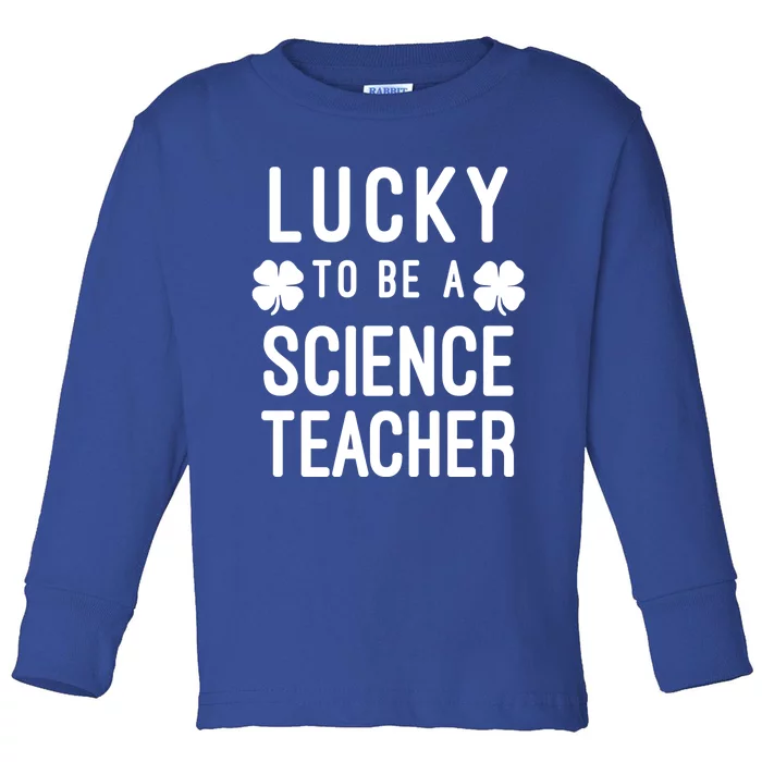 Lucky To Be A Science Teacher Saint Paddys St Patricks Day Funny Gift Toddler Long Sleeve Shirt