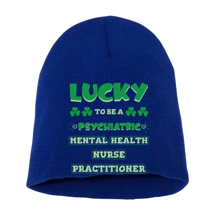 Lucky To Be A Psychiatric Tal Health Nurse Practitioner Funny Gift Short Acrylic Beanie