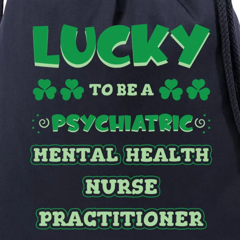 Lucky To Be A Psychiatric Tal Health Nurse Practitioner Funny Gift Drawstring Bag