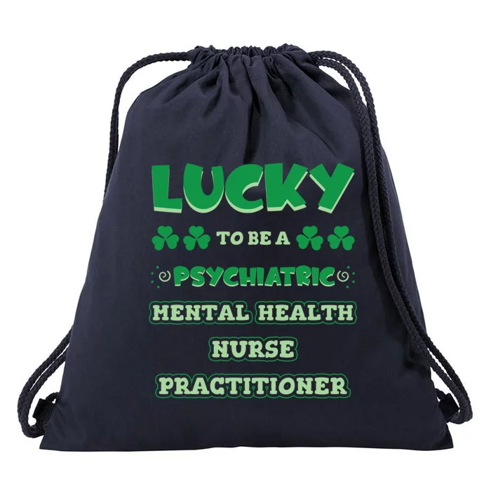 Lucky To Be A Psychiatric Tal Health Nurse Practitioner Funny Gift Drawstring Bag