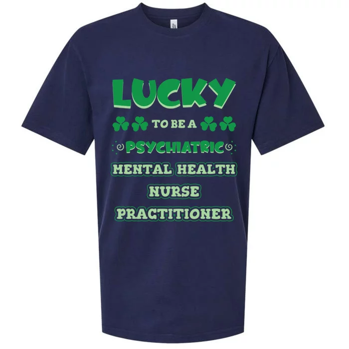 Lucky To Be A Psychiatric Tal Health Nurse Practitioner Funny Gift Sueded Cloud Jersey T-Shirt