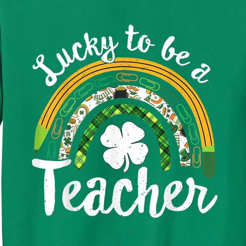 Lucky To Be A Teacher St Patricks Day Rainbow Teacher School Sweatshirt