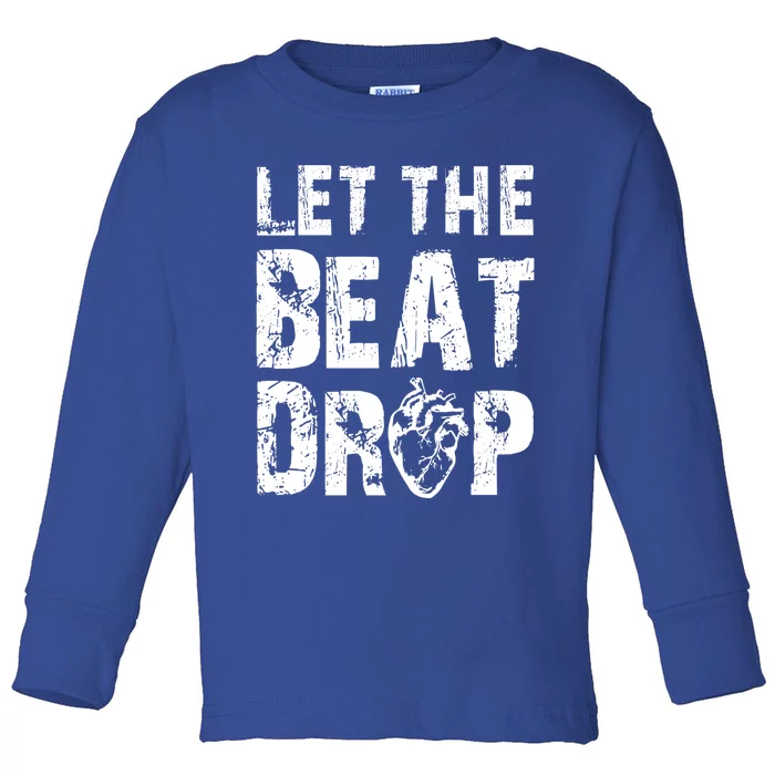 Let The Beat Drop Heart Graphic Humor Gag Funny Gift Tee Gift Toddler Long Sleeve Shirt