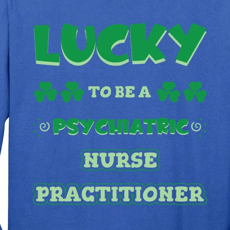 Lucky To Be A Psychiatric Nurse Practitioner St Patrick Day Funny Gift Tall Long Sleeve T-Shirt