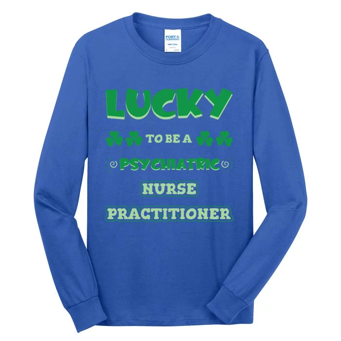 Lucky To Be A Psychiatric Nurse Practitioner St Patrick Day Funny Gift Tall Long Sleeve T-Shirt