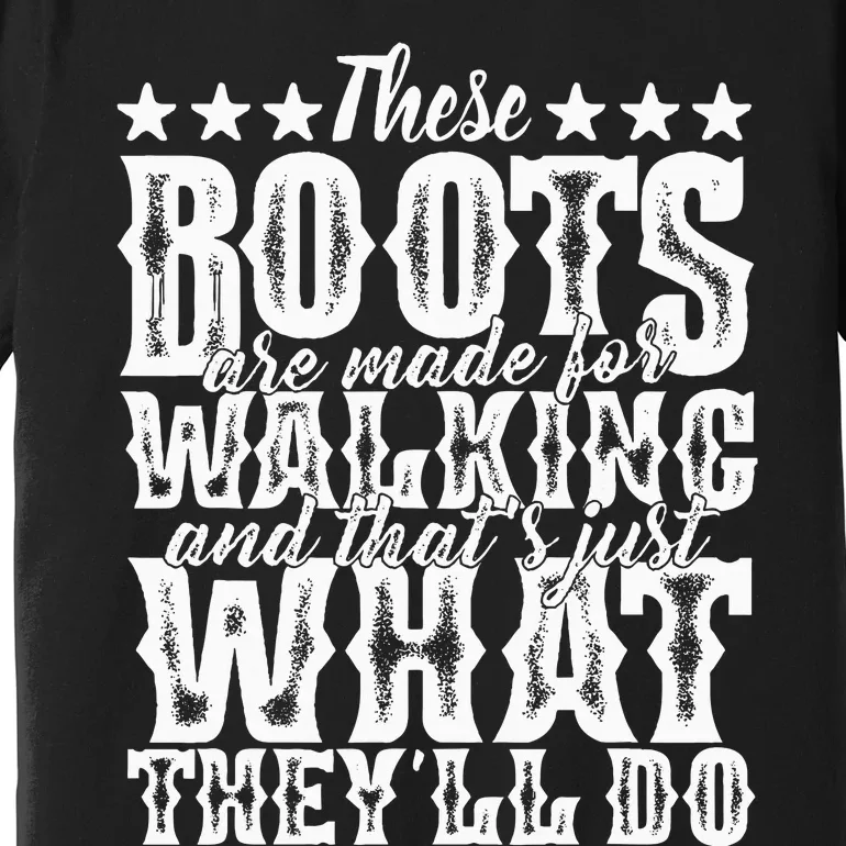 Lyriclyfe These Boots Are Made For Walking Premium T-Shirt