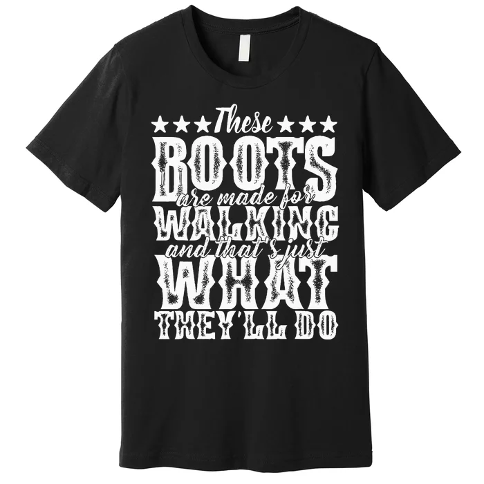 Lyriclyfe These Boots Are Made For Walking Premium T-Shirt