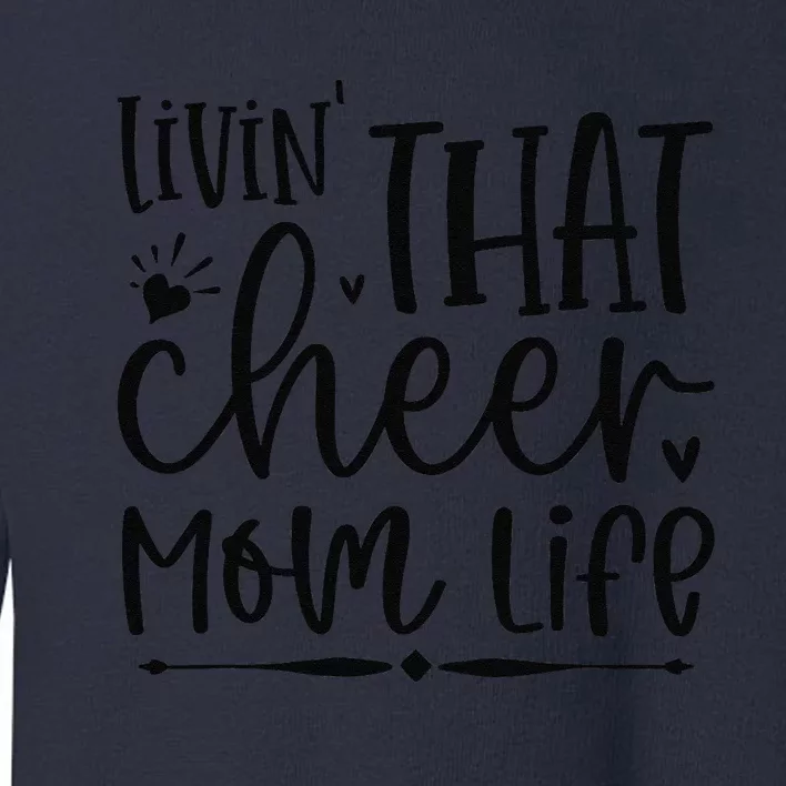 Livin That Cheer Mom Life Birthday For Mom Mothers Day Toddler Sweatshirt