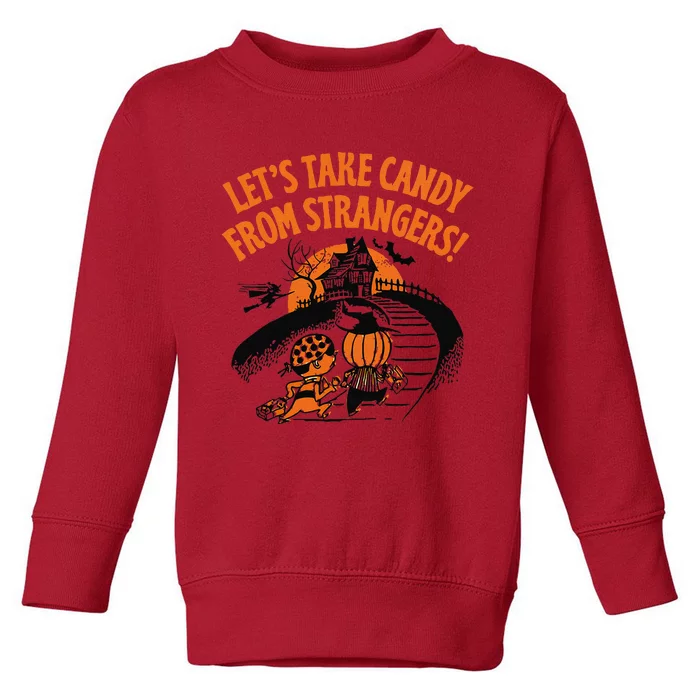 LetS Take Candy From Strangers Funny Halloween Gift Toddler Sweatshirt