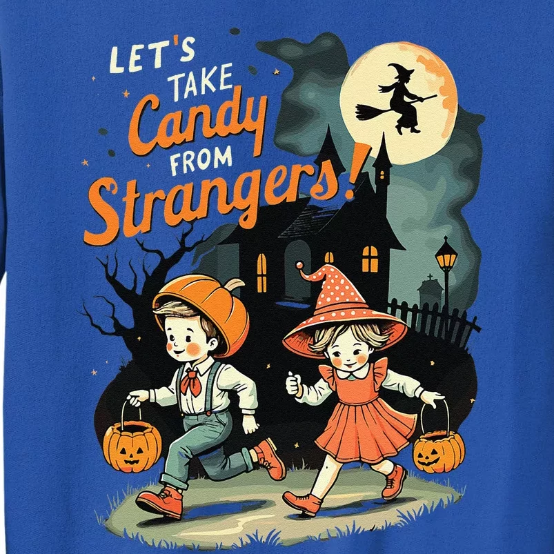 LetS Take Candy From Strangers Funny Halloween Gift Tall Sweatshirt