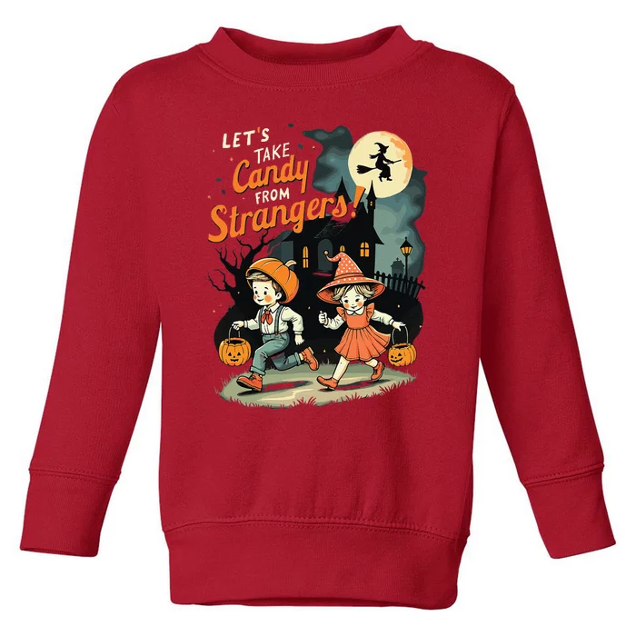 LetS Take Candy From Strangers Funny Halloween Gift Toddler Sweatshirt