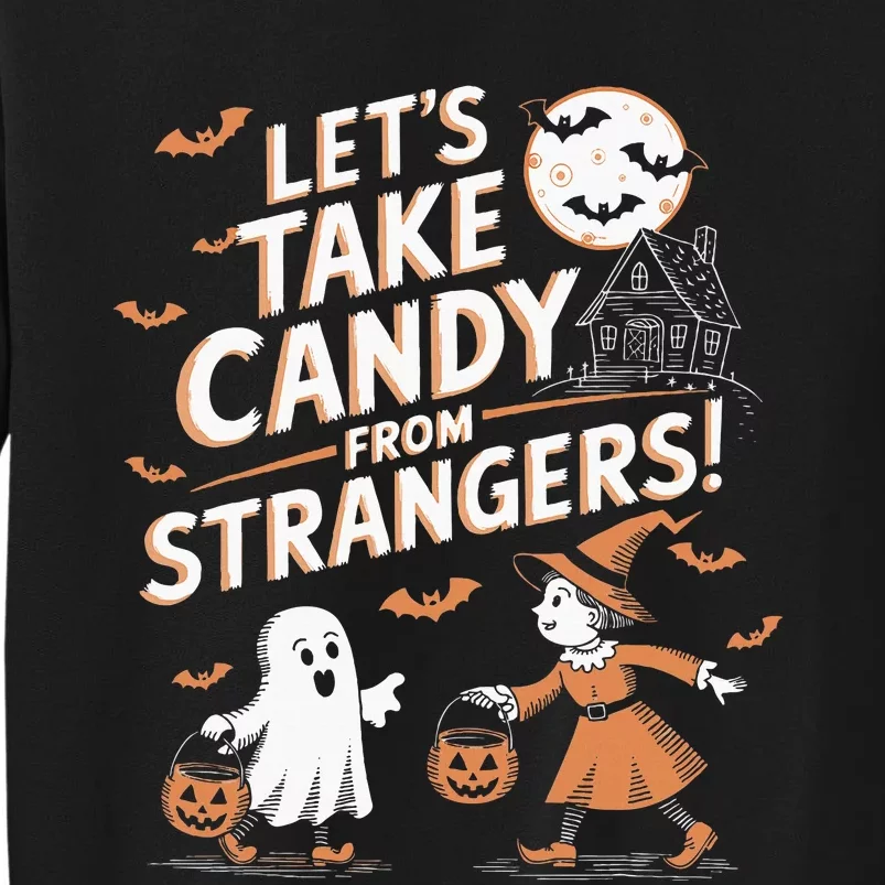 LetS Take Candy From Strangers Halloween Tall Sweatshirt