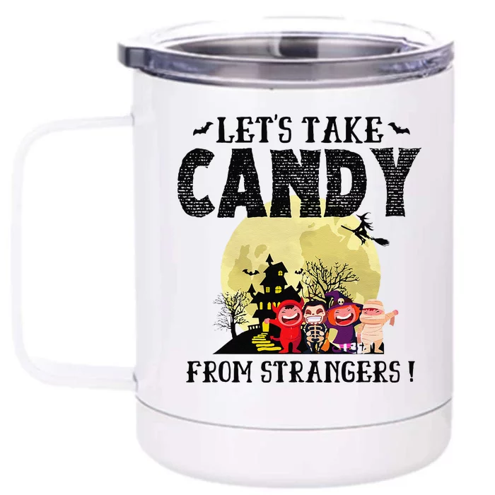 LetS Take Candy From Strangers Funny Halloween Team Front & Back 12oz Stainless Steel Tumbler Cup