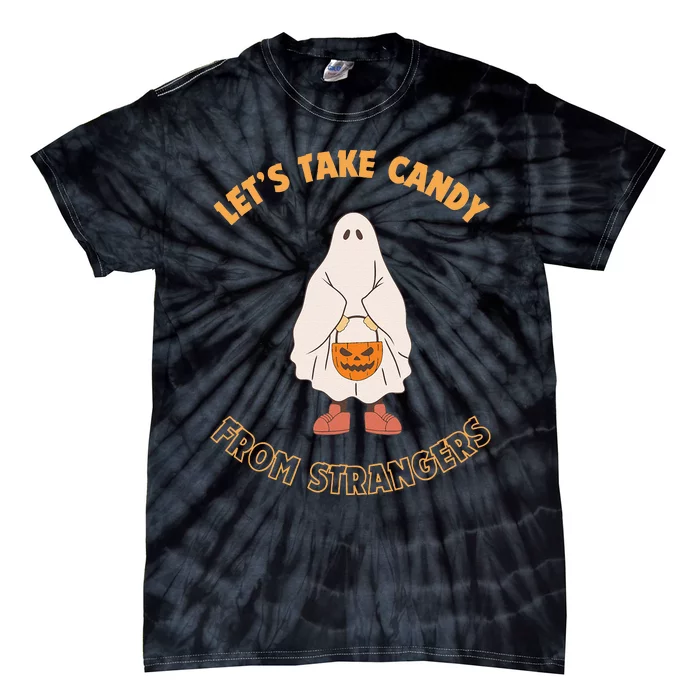 LetS Take Candy From Strangers On Halloween Tie-Dye T-Shirt