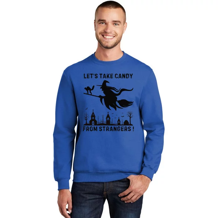 LetS Take Candy From Strangers Funny Halloween Funny Witch Tall Sweatshirt