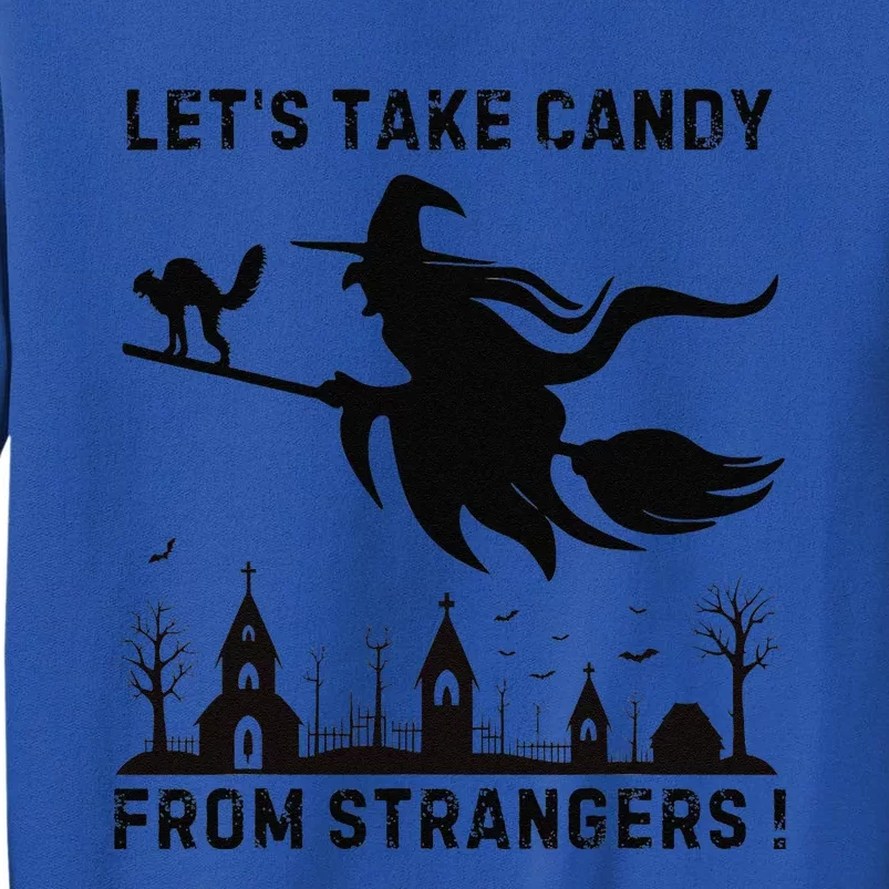 LetS Take Candy From Strangers Funny Halloween Funny Witch Tall Sweatshirt