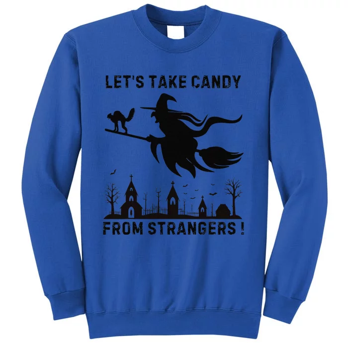 LetS Take Candy From Strangers Funny Halloween Funny Witch Tall Sweatshirt