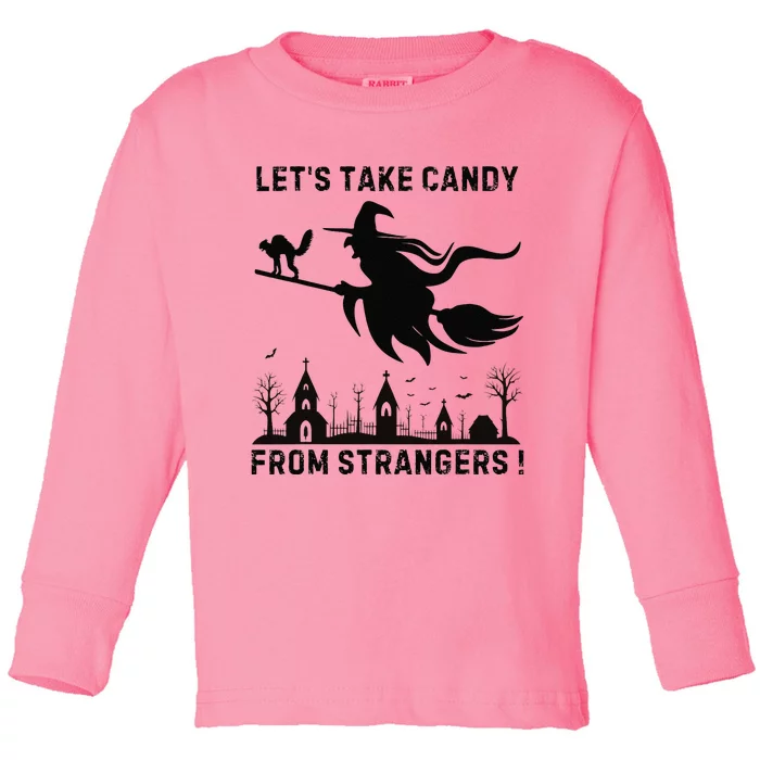 LetS Take Candy From Strangers Funny Halloween Funny Witch Toddler Long Sleeve Shirt