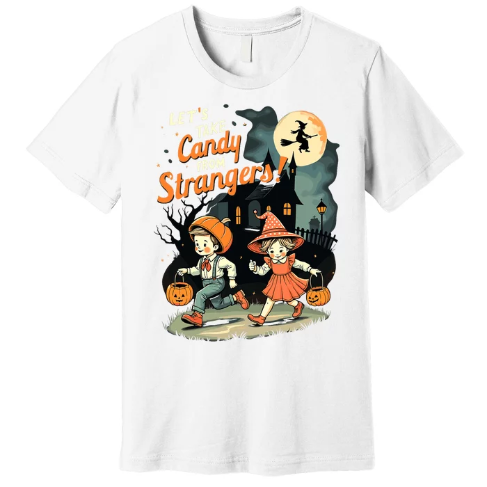 LetS Take Candy From Strangers Funny Halloween Premium T-Shirt