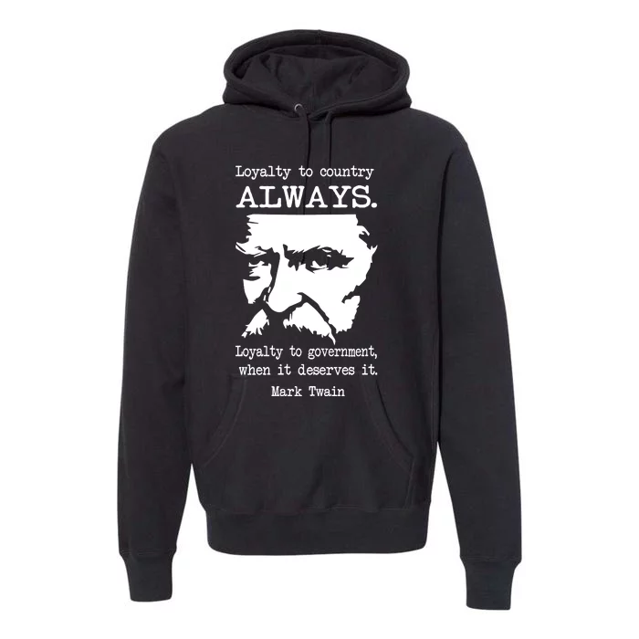 Loyalty To Country Always Loyalty To Government When It Deserves It Mark Twain Premium Hoodie