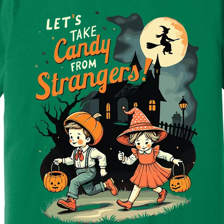 LetS Take Candy From Strangers Premium T-Shirt