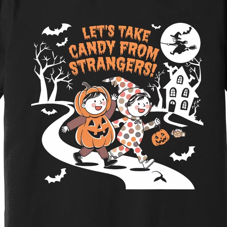 LetS Take Candy From Strangers Funny Halloween Premium T-Shirt