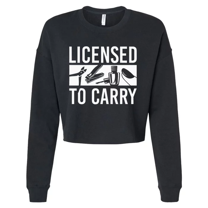 L.I.C.E.N.S.E.D To Carry Nail Supplies Nail Tech Cropped Pullover Crew