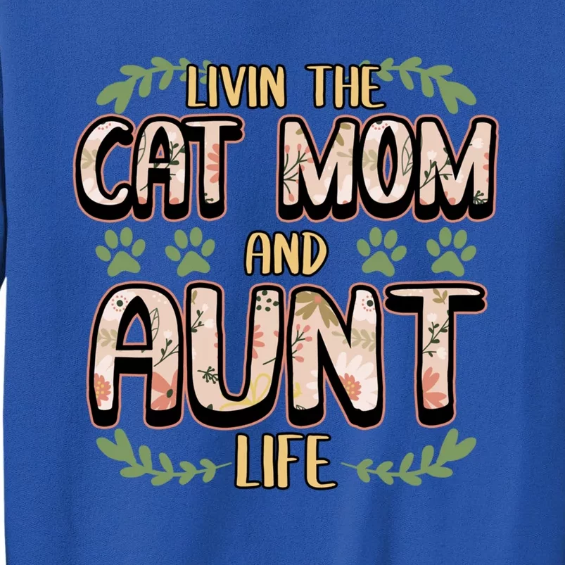 Livin The Cat Mom And Aunt Life Pets Owner Lover Cute Gift Tall Sweatshirt