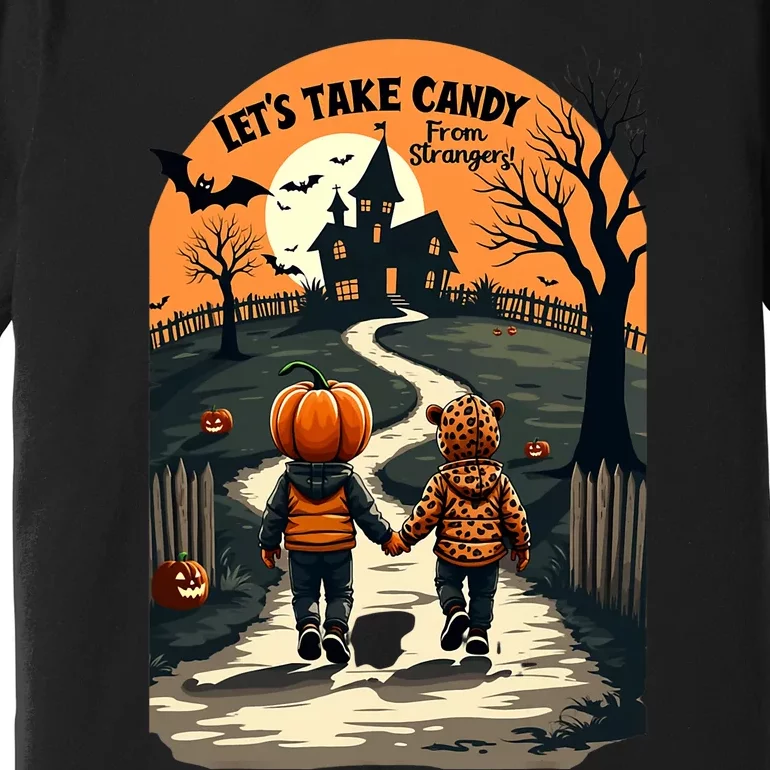 LetS Take Candy From Strangers Funny Halloween 2024 Premium T-Shirt