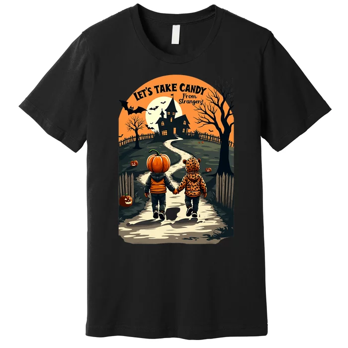 LetS Take Candy From Strangers Funny Halloween 2024 Premium T-Shirt