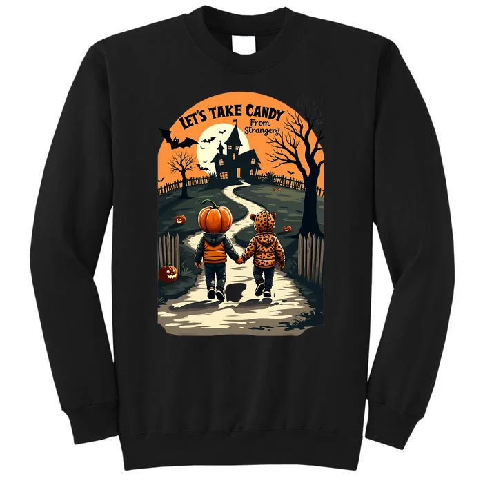 LetS Take Candy From Strangers Funny Halloween 2024 Tall Sweatshirt