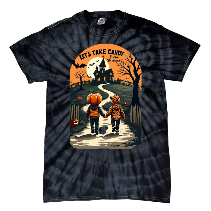 LetS Take Candy From Strangers Funny Halloween 2024 Tie-Dye T-Shirt