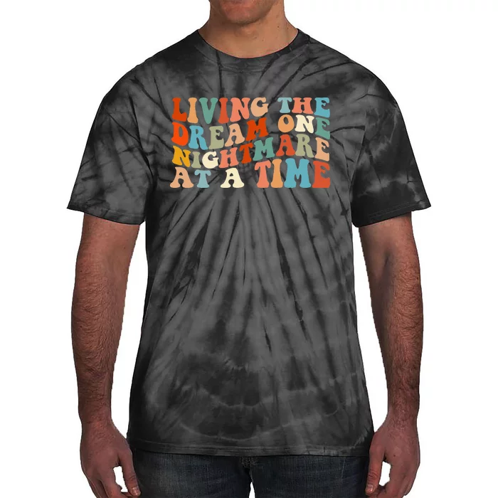 Living The Dream One Nightmare At A Time Tie-Dye T-Shirt