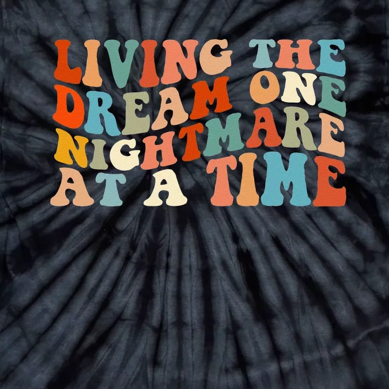 Living The Dream One Nightmare At A Time Tie-Dye T-Shirt